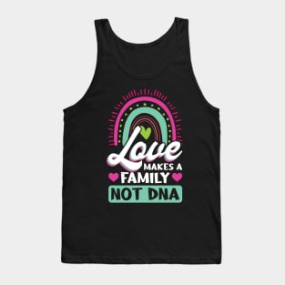 Love Makes A Family Not DNA - Adoption Day Tank Top